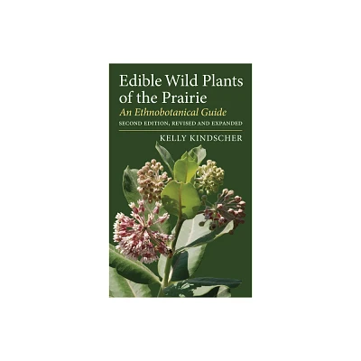 Edible Wild Plants of the Prairie - 2nd Edition by Kelly Kindscher (Paperback)