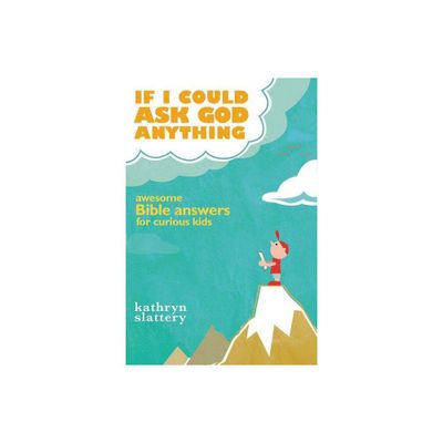 If I Could Ask God Anything - by Kathryn Slattery (Paperback)