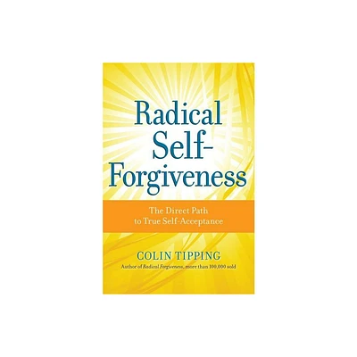 Radical Self-Forgiveness - by Colin Tipping (Paperback)