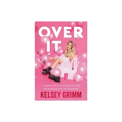 Over It - by Kelsey Grimm (Hardcover)