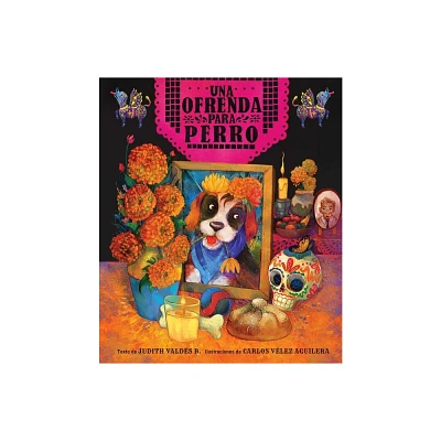 Ofrenda Para Perro (Un Libro Ilustrado del Da de Muertos Para Nios) (an Ofrenda for Perro) (Spanish Edition) - by Judith Valds B (Hardcover)