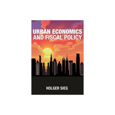 Urban Economics and Fiscal Policy - by Holger Sieg (Hardcover)