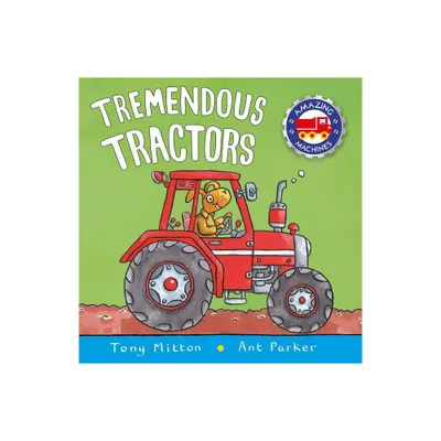 Tremendous Tractors - (Amazing Machines) by Tony Mitton & Ant Parker (Paperback)