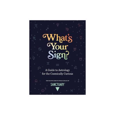 Whats Your Sign? - by Sanctuary Astrology (Hardcover)