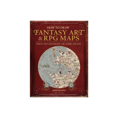 How to Draw Fantasy Art and RPG Maps - by Jared Blando (Paperback)