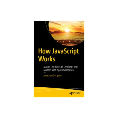 How JavaScript Works - by Jonathon Simpson (Paperback)