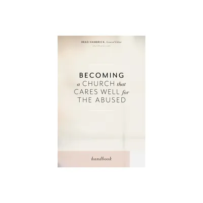 Becoming a Church That Cares Well for the Abused - by Brad Hambrick (Paperback)