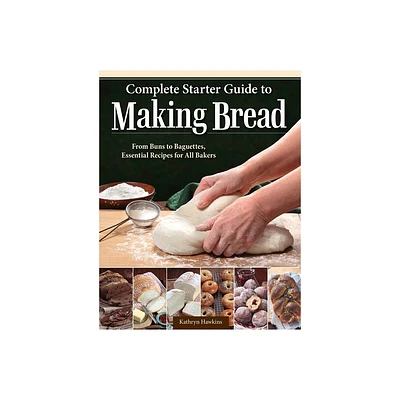 Complete Starter Guide to Making Bread - by Kathryn Hawkins (Paperback)