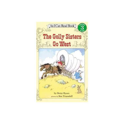 The Golly Sisters Go West - (I Can Read Level 3) by Betsy Byars (Paperback)