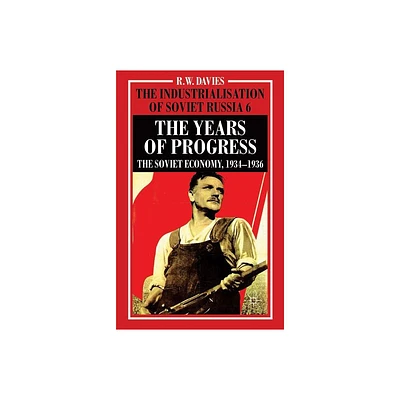 The Industrialisation of Soviet Russia Volume 6: The Years of Progress - (Industrialization of Soviet Russia) by R Davies (Hardcover)