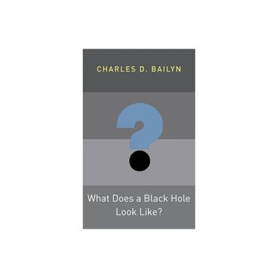 What Does a Black Hole Look Like? - (Princeton Frontiers in Physics) by Charles D Bailyn (Hardcover)