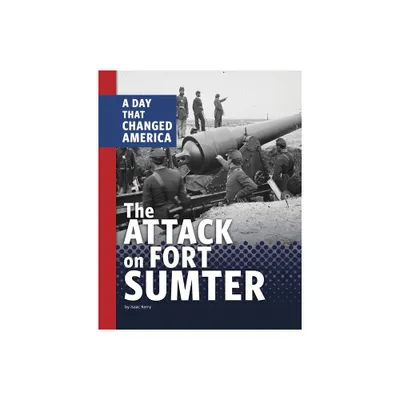 The Attack on Fort Sumter - (Days That Changed America) by Isaac Kerry (Hardcover)