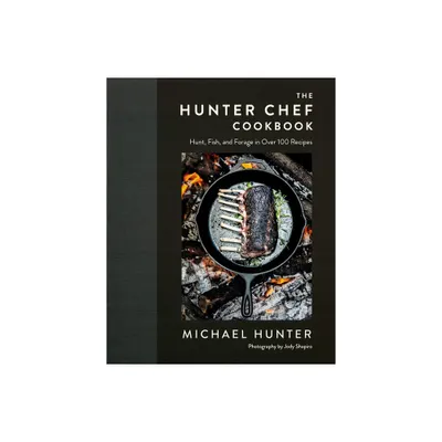 The Hunter Chef Cookbook - by Michael Hunter (Hardcover)