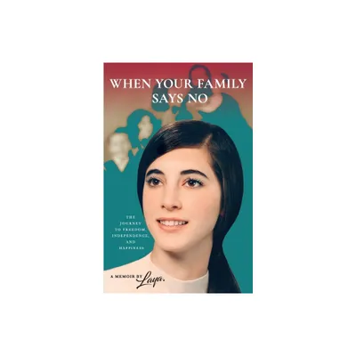 When Your Family Says No - by Laya Martinez (Paperback)