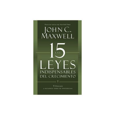 Las 15 Leyes Indispensables del Crecimiento - by John C Maxwell (Paperback)