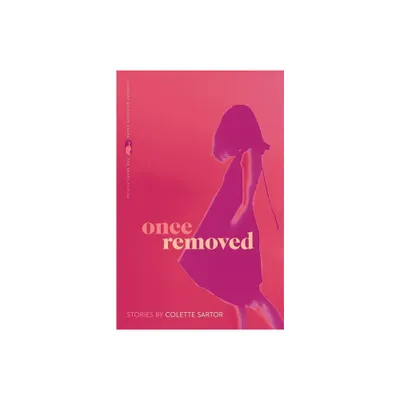 Once Removed - (Flannery OConnor Award for Short Fiction) by Colette Sartor (Paperback)