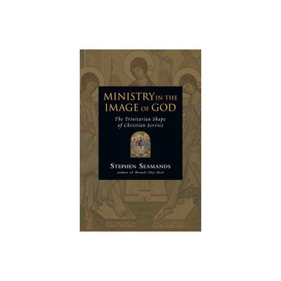 Ministry in the Image of God - by Stephen Seamands (Paperback)