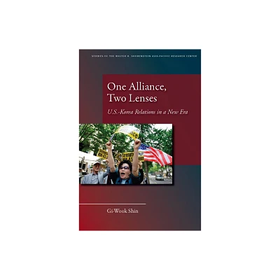 One Alliance, Two Lenses - (Studies of the Walter H. Shorenstein Asia-Pacific Research C) by Gi-Wook Shin (Paperback)