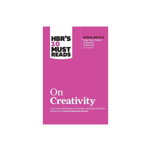 Hbrs 10 Must Reads on Creativity (with Bonus Article How Pixar Fosters Collective Creativity by Ed Catmull) - (HBRs 10 Must Reads) (Paperback)