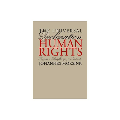 The Universal Declaration of Human Rights - (Pennsylvania Studies in Human Rights) by Johannes Morsink (Paperback)