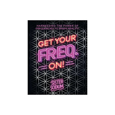 Get Your Freq. On! - by Sister Sodium (Paperback)