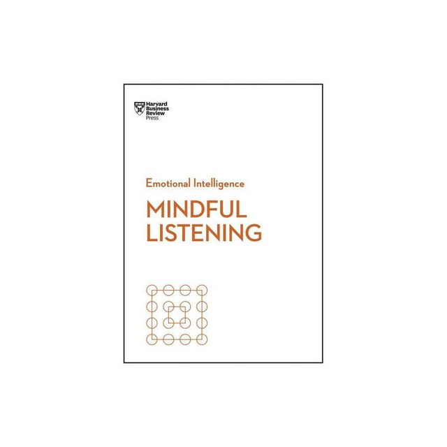 Mindful Listening (HBR Emotional Intelligence Series