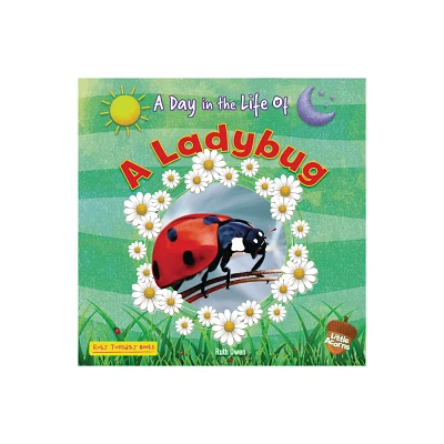 A Ladybug - (Day in the Life of) by Ruth Owen (Paperback)