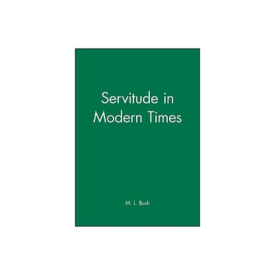 Servitude in Modern Times - (Themes in History) by M L Bush (Paperback)