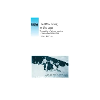 Healthy Living in the Alps - (Studies in Popular Culture) by Susan Barton (Paperback)