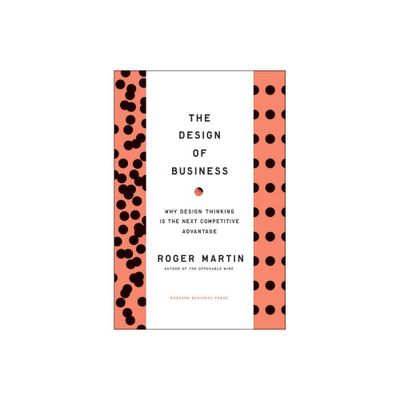 The Design of Business - by Roger L Martin (Hardcover)