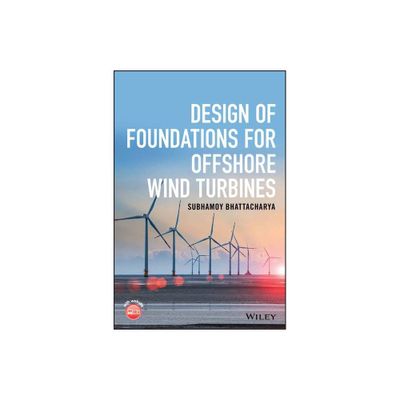 Design of Foundations for Offshore Wind Turbines - by Subhamoy Bhattacharya (Hardcover)