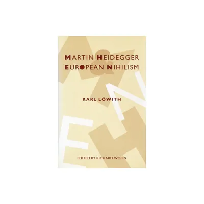 Martin Heidegger and European Nihilism - (European Perspectives: A Social Thought and Cultural Criticism) by Karl Lwith (Paperback)