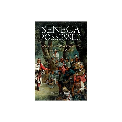 Seneca Possessed - (Early American Studies) by Matthew Dennis (Paperback)