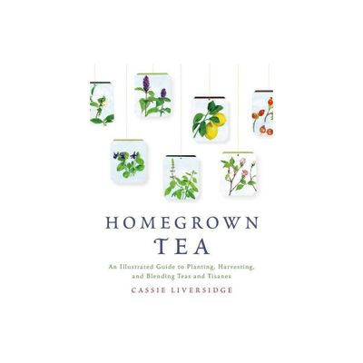 Homegrown Tea - by Cassie Liversidge (Paperback)