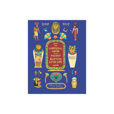 The Unofficial Guide to the Ancient Egyptian Afterlife - by Sophie Berger (Hardcover)