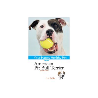 American Pit Bull Terrier - (Your Happy Healthy Pet Guides) 2nd Edition by Liz Palika (Hardcover)