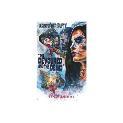 The Devoured and the Dead - (Splatter Western) by Kristopher Rufty (Paperback)