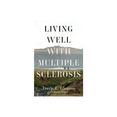 Living Well with Multiple Sclerosis - by Trevis L Gleason (Paperback)