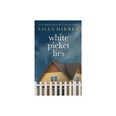 White Picket Lies - by Lilly Mirren (Paperback)