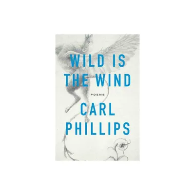 Wild Is the Wind - by Carl Phillips (Paperback)