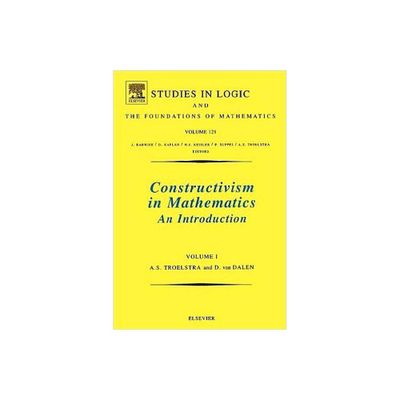 Constructivism in Mathematics - (Studies in Logic and the Foundations of Mathematics) by A S Troelstra & D Van Dalen (Paperback)