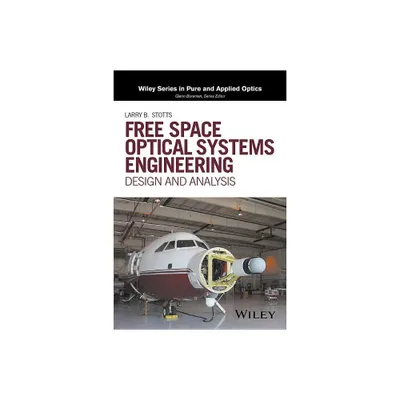 Free Space Optical Systems Engineering - (Wiley Pure and Applied Optics) by Larry B Stotts (Hardcover)