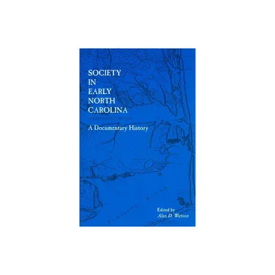 Society in Early North Carolina - (Colonial Records of North Carolina) by Alan D Watson (Paperback)