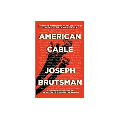 American Cable - A Comprehensive Study on the TV That Changed the World (hardback) - by Joseph Brutsman (Hardcover)