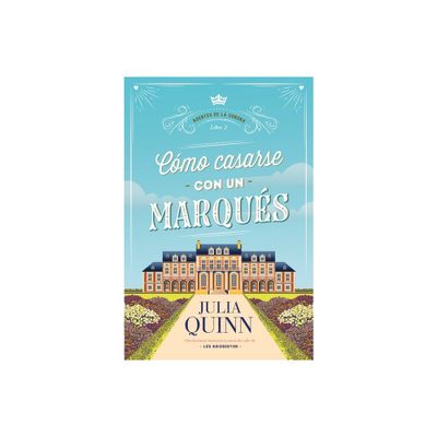 Como Casarse Con Un Marques (Agentes de la Corona 2) - by Julia Quinn (Paperback)