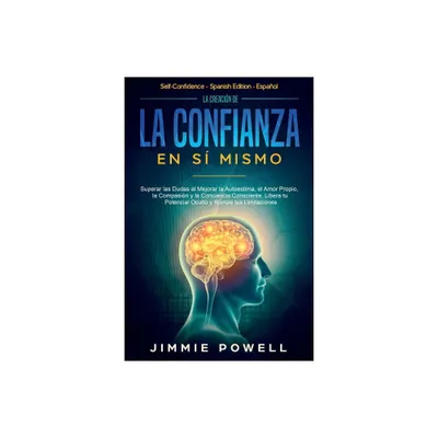 La Creacin de la Confianza en S Mismo - by Jimmie Powell (Paperback)