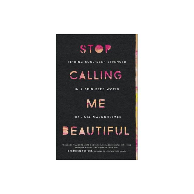 Stop Calling Me Beautiful - by Phylicia Masonheimer (Paperback)