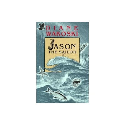 Jason the Sailor - (Archaeology of Movies and Books) by Diane Wakoski (Paperback)