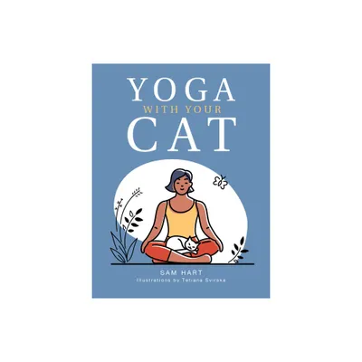 Yoga with Your Cat - by Sam Hart (Hardcover)