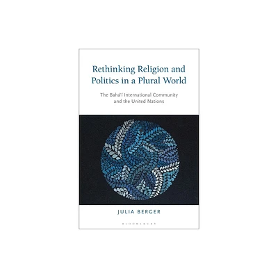 Rethinking Religion and Politics in a Plural World - by Julia Berger (Paperback)